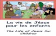 La vie de Jésus pour enfants - Life of Jesus for children