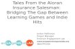Tales from the Aloran insurance Salesman: Bridging the Gap Between Learning Games and indie Hits