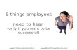 5 things employees want & need to hear