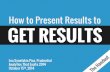 How to Present Results to Get Results