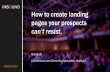 HOW TO CREATE LANDING PAGES YOUR PROSPECTS CAN'T RESIST [INBOUND 2014]