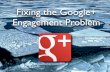 Fixing the Google+ Engagement Problem