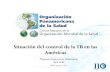 Situación del control de la TB en las Américas. Programa Regional de Tuberculosis OPS/OMS marzo, 2012