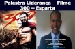 Palestra Liderança Filme 300 Esparta: do recrutamento ao combate