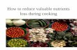 how to reduce valuable nutrients loss during cooking of vegetables