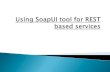 Using SoapUI tool for REST based services