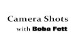 Camera Shots with Boba Fett