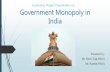 Govt monopoly in India