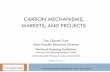 Carbon Mechanisms, Markets, and Projects