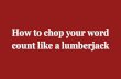 How to chop your word count like a lumberjack