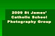 C:\documents and settings\jgray\desktop\2009 st james’ catholic school photography group