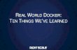 Real-World Docker: 10 Things We've Learned