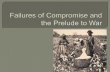Failures of Compromise and the Prelude to War