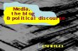 Media, the blog & political discourse 172.237
