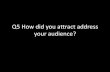 Question 5, How did you appeal to and attract your audience?