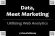 Data, Meet Marketing - Utilizing Web Analytics