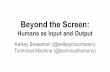 Beyond the Screen: Humans as Input and Output