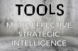TOOLS for more EFFECTIVE strategic INTELLIGENCE