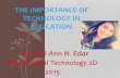 The importance of technology in education (by: Racheal Ann Edar) M-F 9:30-10:30 am