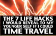 The 7 life hacks I would reveal to my younger self if I could time travel