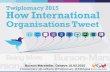 Twiplomacy 2015 - How International Organisations Tweet