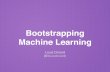 Bootstrapping Machine Learning