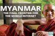 Myanmar: The Final Frontier For The Mobile Internet