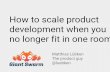 How to scale product development when you no longer fit in one room