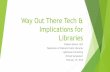 Way out there tech & implications for libraries