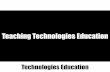 Teaching Technologies Education