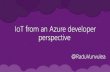 IoT from an Azure Developer perspective - Radu Vunvulea