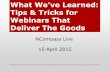 What We've Learned: Tips & Tricks for Webinars That Deliver The Goods