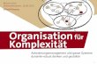Organisation für Komplexität: Anforderungsmanagement und ganze Systeme... Keynote bei der REConf 2015 (Unterschleissheim/D)