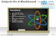 Subjects on a blackboardphysics music literature design 1 powerpoint presentation slides.