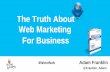 The Truth About Web Marketing For Business by Adam Franklin, Bluewire Media