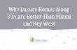 Why Luxury Homes Along 30A are Better Than Miami and Key West