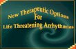 NEW THERAPEUTIC OPTIONS LIFE THREATENING ARRYTHMIAS