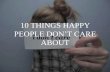 10 things happy people don’t care about