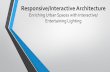 Responsive/Interactive ArchitectureEnriching Urban Spaces with Interactive/ Entertaining Lighting