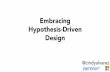 Cindy Alvarez - Embracing hypothesis driven design (From Business to Buttons 2015)