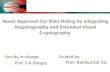novel Approach For Data Hiding by integrating Steganography and Extended Visual Cryptography.