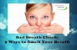 Bad Breath Check: 5 Ways to Smell Your Breath