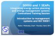 Integrating energy action planning and energy management systems Centralized Training Session Introduction to management systems and ISO 50001