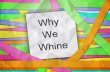 Why We Whine