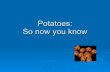 Potatoes: So now you know