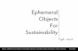 Ephemeral objects for sustainability