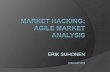 Market Hacking: Agile Market Analysis.  Presented by Erik Suhonen.