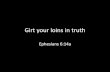 Girt Your Loins In Truth - Ephesians 6:14a