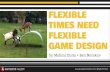 Flexible Times need Flexible Game Design