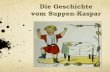 SUPPEN-KASPAR  - Eine Geschichte aus dem Struwwelpeter von Heinrich Hoffmann